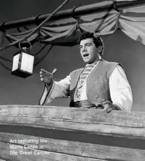  ??  ?? Art imitating life: Mario Lanza in The Great Caruso