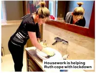  ??  ?? Housework is helping Ruth cope with lockdown