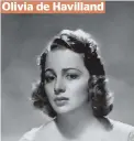  ??  ?? Olivia de Havilland