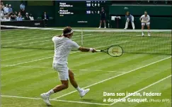  ?? (Photo AFP) ?? Dans son jardin, Federer a dominé Gasquet.