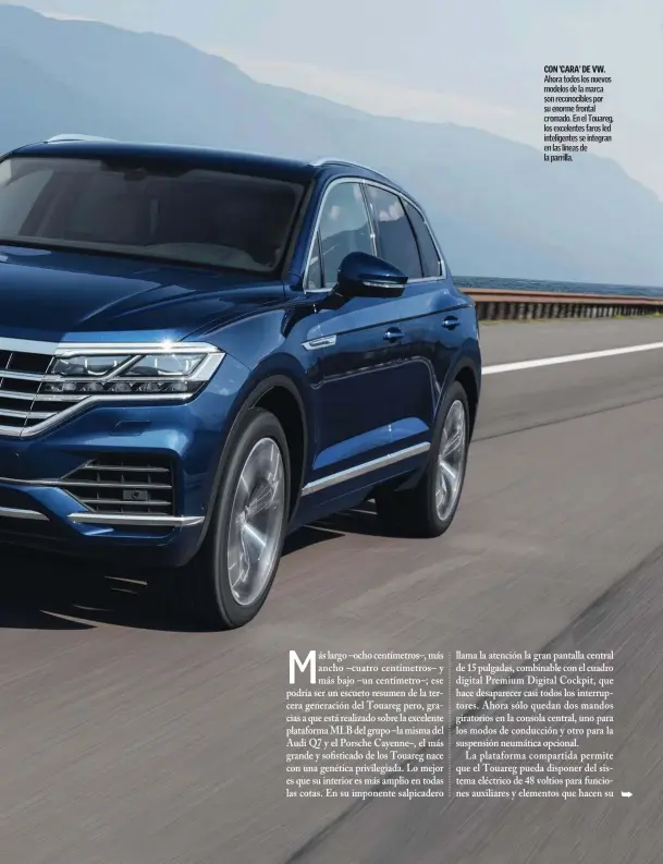  ??  ?? CON 'CARA' DE VW. Ahora todos los nuevos modelos de la marca son reconocibl­es por su enorme frontal cromado. En el Touareg, los excelentes faros led inteligent­es se integran en las líneas de la parrilla.