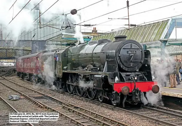  ??  ?? On February 22, 2014, No. 46115 Scots Guardsman is seen after arrival at Carlisle with ‘The Cumbrian Mountain Express’, which had departed London Euston at 7.08am. DON BENN