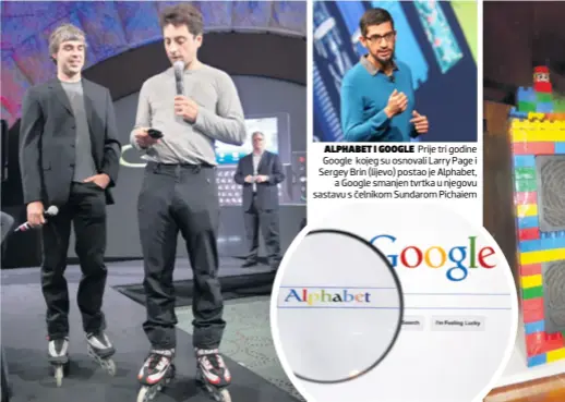  ??  ?? ALPHABET I GOOGLE Prije tri godine Google kojeg su osnovali Larry Page i Sergey Brin (lijevo) postao je Alphabet, a Google smanjen tvrtka u njegovu sastavu s čelnikom Sundarom Pichaiem