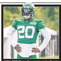  ?? Corey Sipkin ?? JAMAL WHO? Marcus Maye, at Jets practice Thursday, looked the part last weekend in his first game without Jamal Adams beside him in the secondary.