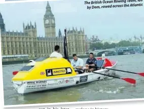  ??  ?? Team, led The British Ocean Rowing Atlantic by Dom, rowed across the