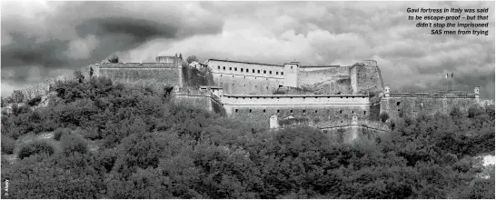  ??  ?? Gavi fortress in Italy was said to be escape-proof – but that didn’t stop the imprisoned SAS men from trying