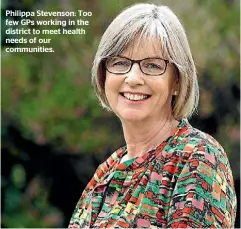  ??  ?? Philippa Stevenson: Too few GPs working in the district to meet health needs of our communitie­s.