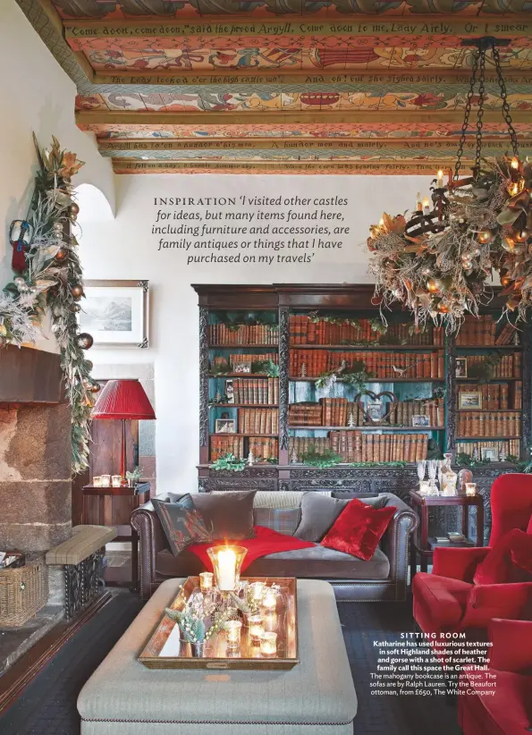  ??  ?? SITTING ROOM Katharine has used luxurious textures in soft Highland shades of heather and gorse with a shot of scarlet. The family call this space the Great Hall. The mahogany bookcase is an antique. The sofas are by Ralph Lauren. Try the Beaufort ottoman, from £650, The White Company