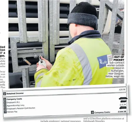  ??  ?? OUT OF POCKET Sub-contract worker outside depot in Rutherglen, near Glasgow. Below, wage slip