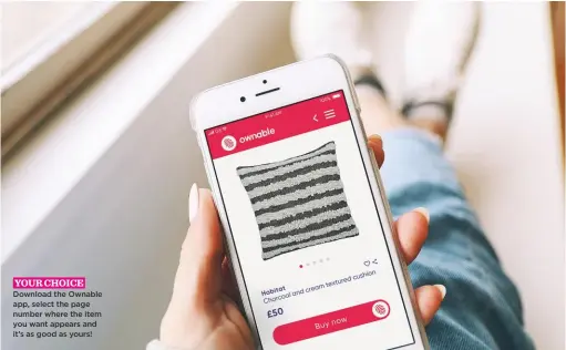  ??  ?? your choice Download the Ownable app, select the page number where the item you want appears and it’s as good as yours!