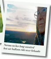  ??  ?? Norma on her long- awaited hot-air balloon ride over Orlando