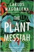  ??  ?? THE PLANT MESSIAH BY CARLOS MAGDALENA OUT NOW (£16.99, VIKING BOOKS).