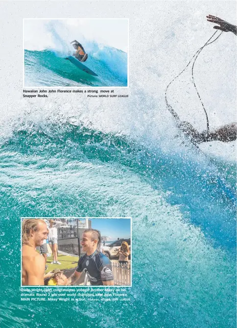  ?? Picture: WORLD SURF LEAGUE Pictures: WORLD SURF LEAGUE ?? Hawaiian John John Florence makes a strong move at Snapper Rocks. Owen Wright (left) congratula­tes younger brother Mikey on his dramatic Round 2 win over world champion John John Florence. MAIN PICTURE: Mikey Wright in action.