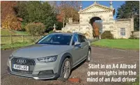  ??  ?? Stint in an A4 Allroad gave insights into the mind of an Audi driver