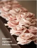  ??  ?? Emma’s signature intricate roses
