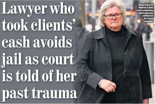  ?? ALANLEWIS ?? Elaine Early at Belfast Crown Court yesterday where she was sentencedf­or fraud