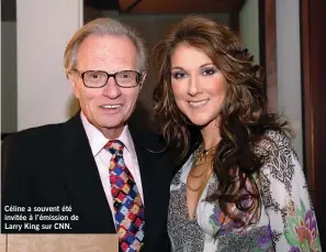  ??  ?? Céline a souvent été invitée à l’émission de Larry King sur CNN.