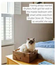  ?? ?? Having always wanted shutters, Ruth got her wish in the master bedroom with smart white ones from Shutter Store UK. ‘ They’re so versatile,’ she says
