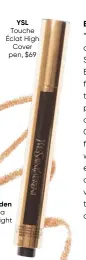  ??  ?? YSL
Touche Éclat High
Cover pen, $69