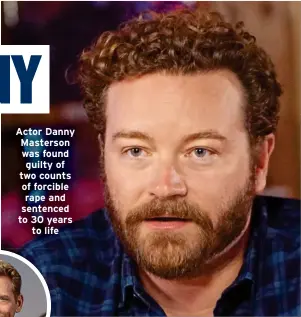  ?? ?? Actor Danny Masterson was found guilty of two counts of forcible rape and sentenced to 30 years to life
