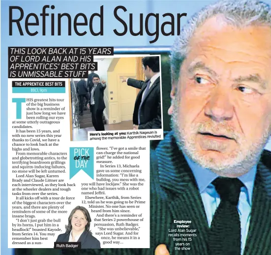  ??  ?? Ruth Badger Here’s looking at you: Karthik Nagesan is among the memorable Apprentice­s revisited
Employee review: Lord Alan Sugar recalls moments from his 15 years on the show