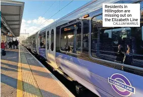  ?? CALLUM MARIUS ?? Residents in Hillingdon are missing out on the Elizabeth Line