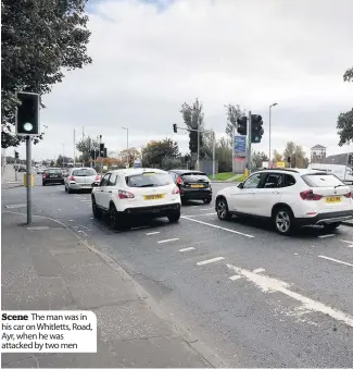  ??  ?? Scene The man was in his car on Whitletts, Road, Ayr, when he was attacked by two men