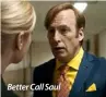  ??  ?? Better Call Saul