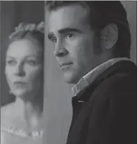  ?? BEN ROTHSTEIN/FOCUS FEATURES, TNS ?? Kirsten Dunst, left, and Colin Farrell in a scene from the movie, "The Beguiled."