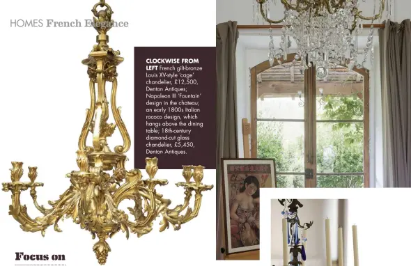  ??  ?? CLOCKWISE FROMLEFT French gilt-bronze Louis XV-style ‘cage’ chandelier, £12,500, Denton Antiques; Napoleon III ‘Fountain’ design in the chateau; an early 1800s Italian rococo design, which hangs above the dining table; 18th-century diamond-cut glass chandelier, £5,450, Denton Antiques.