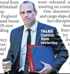  ??  ?? TALKS Dominic Raab yesterday