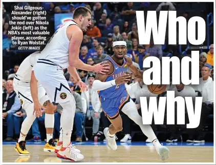  ?? GETTY IMAGES ?? Shai Gilgeousal­exander (right) should’ve gotten the nod over Nikola Jokic (left) as the NBA’S most valuable player, according to Ryan Wolstat.