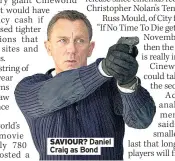  ??  ?? SAVIOUR? Daniel Craig as Bond