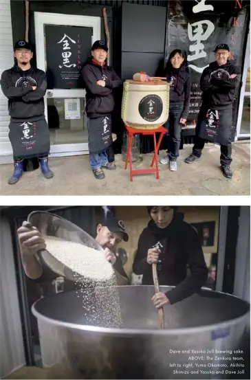  ??  ?? Dave and Yasuko Joll brewing sake. ABOVE: The Zenkuro team, left to right, Yuma Okamoto, Akihito Shimizu and Yasuko and Dave Joll