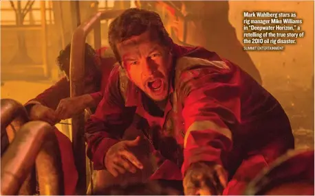  ??  ?? Mark Wahlberg stars as rig manager Mike Williams in “Deepwater Horizon,” a retelling of the true story of the 2010 oil rig disaster. SUMMIT ENTERTAINM­ENT