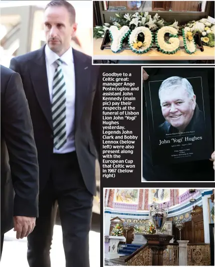  ?? ?? Goodbye to a Celtic great: manager Ange Postecoglo­u and assistant John Kennedy (main pic) pay their respects at the funeral of Lisbon Lion John ‘Yogi’ Hughes yesterday. Legends John Clark and Bobby Lennox (below left) were also present along with the European Cup that Celtic won in 1967 (below right)