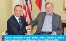  ??  ?? Kuwait’s Ambassador to the US Sheikh Salem Al-Abdullah Al-Jaber AlSabah meets with former US President George HW Bush in 2016.