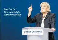  ?? EFE ?? Marine Le Pen, candidata ultraderec­hista.