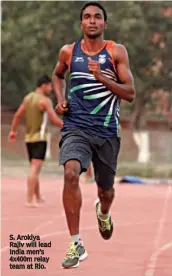  ??  ?? S. Arokiya Rajiv will lead India men’s 4x400m relay team at Rio. 19