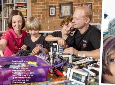  ??  ?? Connie with sons Hamilton (left) and Willoughby, and husband Mike at their home in 2013. “I already know in my heart that they’ll grow up to be fine young men,” she told the Nine Network.