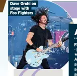 ?? ?? Dave Grohl on stage with Foo Fighters