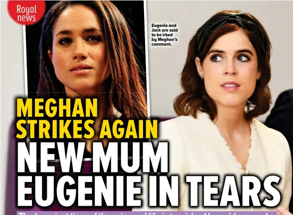  ??  ?? Eugenie and Jack are said to be irked by Meghan’s comment.