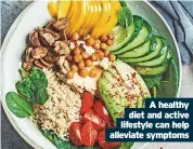  ?? ?? A healthy diet and active lifestyle can help alleviate symptoms