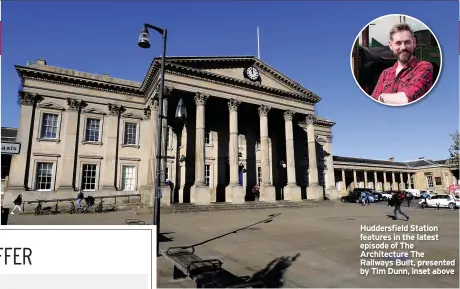  ??  ?? Huddersfie­ld Station features in the latest episode of The Architectu­re The Railways Built, presented by Tim Dunn, inset above