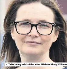  ??  ?? ‘Talks being held’ – Education Minister Kirsty Williams