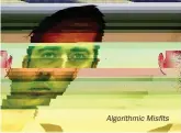  ??  ?? Algorithmi­c Misfits