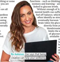  ??  ?? Re-balance: Zoe says that being creative can help your wellbeing