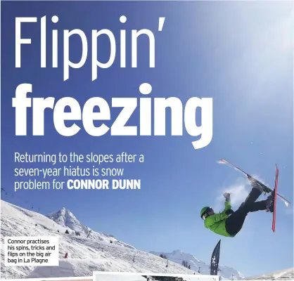  ??  ?? Connor practises his spins, tricks and flips on the big air bag in La Plagne