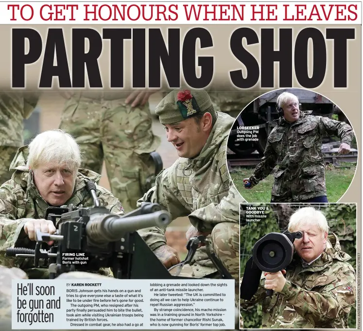  ?? ?? FIRING LINE Former hotshot Boris with gun
LOBSEEKER Outgoing PM does the job with grenade
TANK YOU & GOODBYE With missile launcher