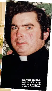  ??  ?? ExcItING tImEs: Fr Martin in 1979. He was ordained a week early to attend Papal Mass